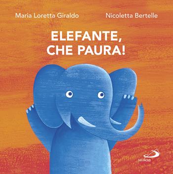 Elefante, che paura! - Maria Loretta Giraldo, Nicoletta Bertelle - Libro San Paolo Edizioni 2017, Racconti fiabeschi | Libraccio.it