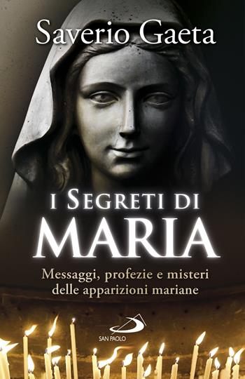 I segreti di Maria. Messaggi, profezie e misteri delle apparizioni mariane - Saverio Gaeta - Libro San Paolo Edizioni 2017, Dimensioni dello spirito | Libraccio.it