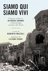 Siamo qui siamo vivi. Il diario inedito di Alfredo Sarano e della famiglia scampati alla Shoah