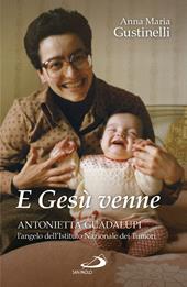 E Gesù venne. Antonietta Guadalupi, l'angelo dell'Istituto Nazionale dei Tumori