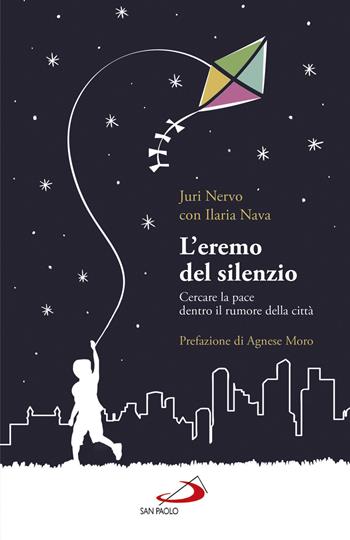 L' eremo del silenzio. Cercare la pace dentro il rumore della città - Ilaria Nava, Juri Nervo - Libro San Paolo Edizioni 2019, Parole per lo spirito | Libraccio.it