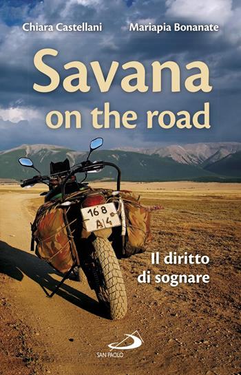 Savana on the road. Il diritto di sognare - Chiara Castellani, Mariapia Bonanate - Libro San Paolo Edizioni 2017, Progetto famiglia | Libraccio.it