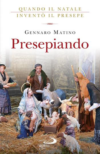 Presepiando. Quando il Natale inventò il presepe - Gennaro Matino - Libro San Paolo Edizioni 2017, Le vele | Libraccio.it