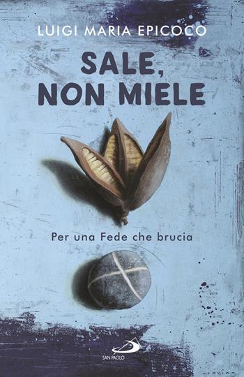 Sale, non miele. Per una Fede che brucia - Luigi Maria Epicoco - Libro San Paolo Edizioni 2017, Dimensioni dello spirito | Libraccio.it