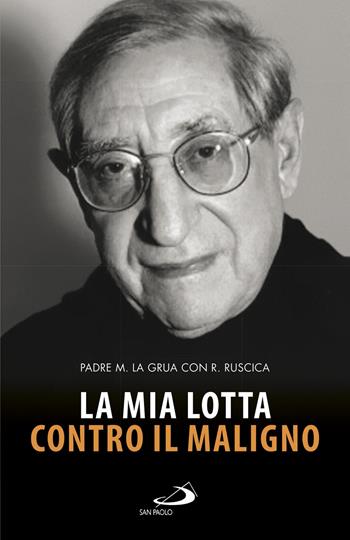 La mia lotta contro il maligno. Vita di padre Matteo La Grua - Roberta Ruscica - Libro San Paolo Edizioni 2017, Dimensioni dello spirito | Libraccio.it