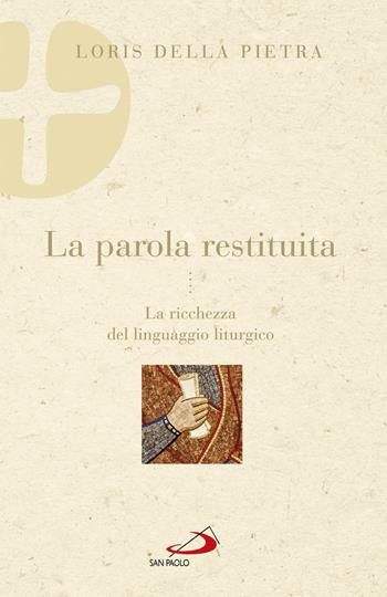 La parola restituita. La ricchezza del linguaggio liturgico - Loris Della Pietra - Libro San Paolo Edizioni 2017, Parola e liturgia | Libraccio.it