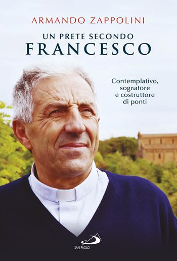 Un prete secondo Francesco. Contemplativo, sognatore e costruttore di ponti - Armando Zappolini - Libro San Paolo Edizioni 2017, Le vele | Libraccio.it