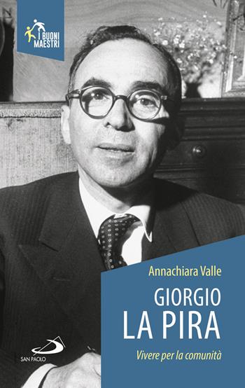 Giorgio La Pira. Vivere per la comunità - Annachiara Valle - Libro San Paolo Edizioni 2018, Santi e sante di Dio | Libraccio.it