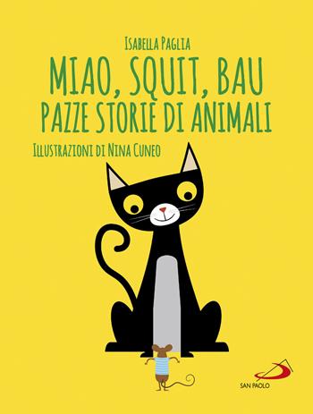 Miao, squit, bau. Pazze storie di animali. Ediz. illustrata - Isabella Paglia - Libro San Paolo Edizioni 2017, Racconti fiabeschi | Libraccio.it