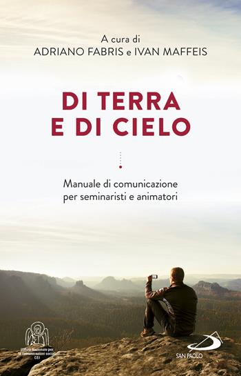 Di terra e di cielo. La comunicazione a servizio di una cultura dell'incontro  - Libro San Paolo Edizioni 2017, Teologia e cultura religiosa | Libraccio.it