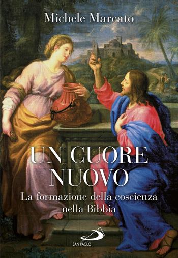 Un cuore nuovo. La formazione della coscienza nella Bibbia - Michele Marcato - Libro San Paolo Edizioni 2017, Parola di Dio. Seconda serie | Libraccio.it