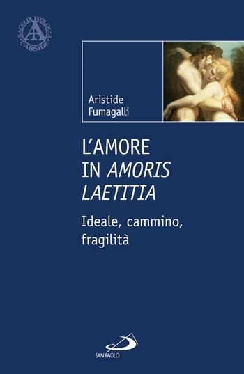 L' amore in «Amoris laetitia». Ideale, cammino, fragilità - Aristide Fumagalli - Libro San Paolo Edizioni 2017, L'abside | Libraccio.it