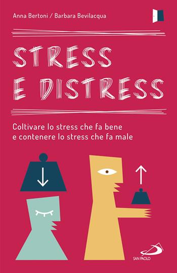 Stress e distress. Coltivare lo stress che fa bene e contenere lo stress che fa male - Anna Bertoni, Barbara Bevilacqua - Libro San Paolo Edizioni 2017, Psicologia | Libraccio.it