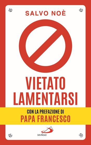 Vietato lamentarsi. Agisci per cambiare in meglio la tua vita e quella degli altri - Salvo Noè - Libro San Paolo Edizioni 2017, Psiche e società | Libraccio.it