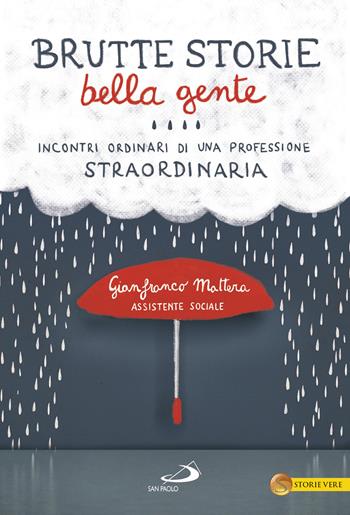 Brutte storie, bella gente. Incontri ordinari di una professione straordinaria - Gianfranco Mattera - Libro San Paolo Edizioni 2018, Le vele | Libraccio.it