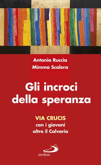 Gli incroci della speranza. Via crucis con i giovani oltre il calvario - Antonio Ruccia, Mimma Scalera - Libro San Paolo Edizioni 2018, Il tempo e i tempi | Libraccio.it