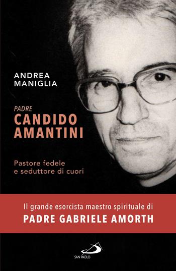 Padre Candido Amantini. Pastore fedele e seduttore di cuori - Andrea Maniglia - Libro San Paolo Edizioni 2018, Dimensioni dello spirito | Libraccio.it