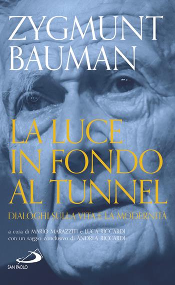 La luce in fondo al tunnel. Dialoghi sulla vita e la modernità - Zygmunt Bauman - Libro San Paolo Edizioni 2018, Attualità e storia | Libraccio.it