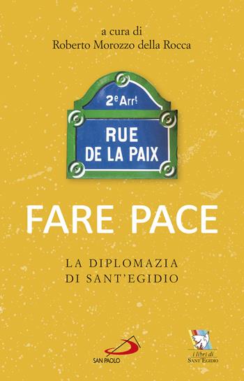 Fare pace. La diplomazia di Sant'Egidio - Roberto Morozzo Della Rocca - Libro San Paolo Edizioni 2017, Attualità e storia | Libraccio.it