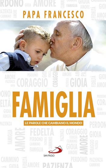 Famiglia - Francesco (Jorge Mario Bergoglio) - Libro San Paolo Edizioni 2017, I Papi del terzo millennio | Libraccio.it