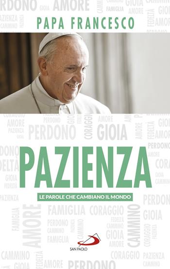 Pazienza. Le parole che cambiano il mondo - Francesco (Jorge Mario Bergoglio) - Libro San Paolo Edizioni 2019, I Papi del terzo millennio | Libraccio.it
