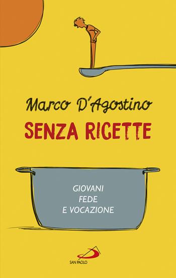 Senza ricette. Giovani, fede e vocazione - Marco D'Agostino - Libro San Paolo Edizioni 2018, Parole per lo spirito | Libraccio.it