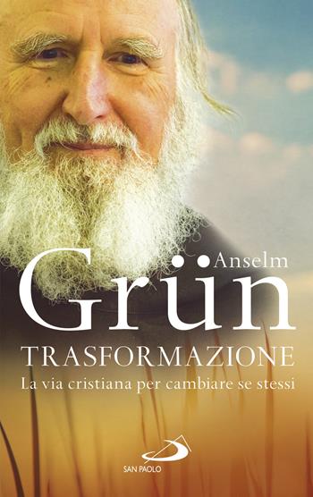 Trasformazione. La vita cristiana per cambiare se stessi - Anselm Grün - Libro San Paolo Edizioni 2018, Parole per lo spirito | Libraccio.it