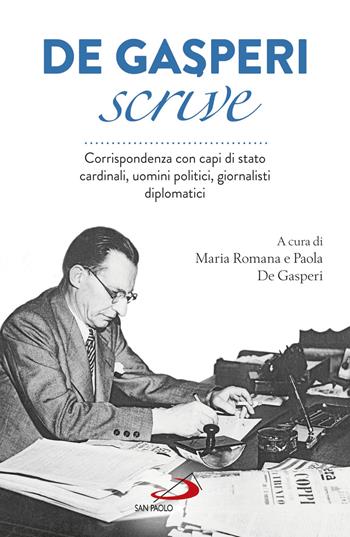 De Gasperi scrive. Corrispondenza con capi di Stato, cardinali, uomini politici, giornalisti, diplomatici - Alcide De Gasperi - Libro San Paolo Edizioni 2018, Attualità e storia | Libraccio.it