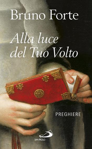 Alla luce del tuo volto. Preghiere - Bruno Forte - Libro San Paolo Edizioni 2018, Nuovi fermenti | Libraccio.it