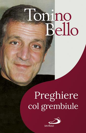 Preghiere col grembiule. Dammi, Signore, un'ala di riserva - Antonio Bello - Libro San Paolo Edizioni 2018, Vita quotidiana, vita cristiana | Libraccio.it