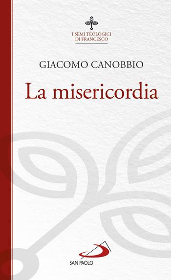 La misericordia - Giacomo Canobbio - Libro San Paolo Edizioni 2018, Biblioteca di cultura religiosa | Libraccio.it