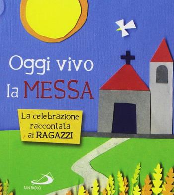 Oggi vivo la Messa. La celebrazione raccontata ai ragazzi - Laura Salvi - Libro San Paolo Edizioni 2018, Bimbi e Gesù | Libraccio.it