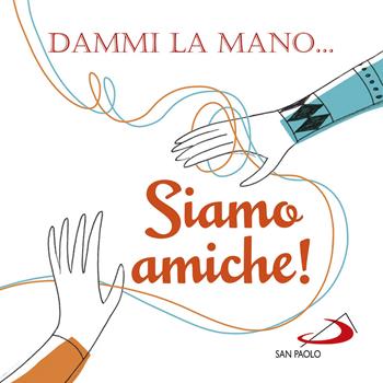 Dammi la mano... siamo amiche! - Francesca Carabelli - Libro San Paolo Edizioni 2018, L'antica fonte | Libraccio.it
