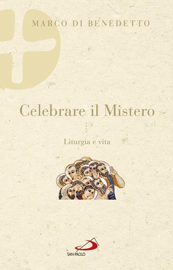 Celebrare il mistero. Liturgia e vita - Marco Di Benedetto - Libro San Paolo Edizioni 2018, Parola e liturgia | Libraccio.it