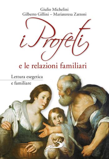 I profeti e le relazioni familiari - Giulio Michelini, Gilberto Gillini, Mariateresa Zattoni - Libro San Paolo Edizioni 2018, Parola di Dio. Seconda serie | Libraccio.it