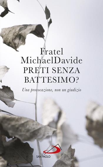 Preti senza battesimo? Una provocazione, non un giudizio - MichaelDavide Semeraro - Libro San Paolo Edizioni 2018, Nuovi fermenti | Libraccio.it