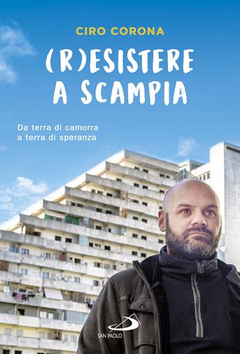 (R)esistere a Scampia. Da terra di camorra a terra di speranza - Ciro Corona - Libro San Paolo Edizioni 2018, Le vele | Libraccio.it