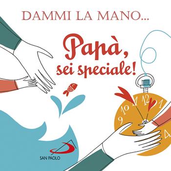 Dammi la mano... Papà, sei speciale! Ediz. illustrata - Francesca Carabelli - Libro San Paolo Edizioni 2018, L'antica fonte | Libraccio.it