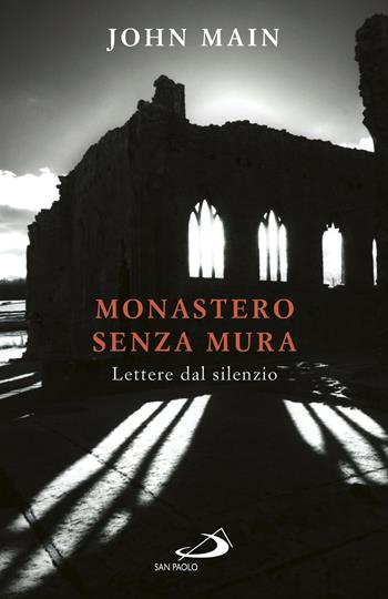 Monastero senza mura. Lettere dal silenzio - John Main - Libro San Paolo Edizioni 2018, Dimensioni dello spirito | Libraccio.it