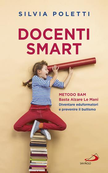 Docenti Smart. Metodo BAM. Basta Alzare Le Mani. Diventare eduformatori e prevenire il bullismo - Silvia Poletti - Libro San Paolo Edizioni 2018, Progetto famiglia | Libraccio.it