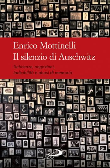 Il silenzio di Auschwitz. Reticenze, negazioni, indicibilità e abusi di memoria - Enrico Mottinelli - Libro San Paolo Edizioni 2018, Universo filosofia | Libraccio.it