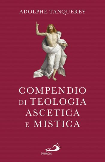 Compendio di teologia ascetica e mistica - Adolphe Tanquerey - Libro San Paolo Edizioni 2018, Spiritualità. Maestri. Seconda serie | Libraccio.it