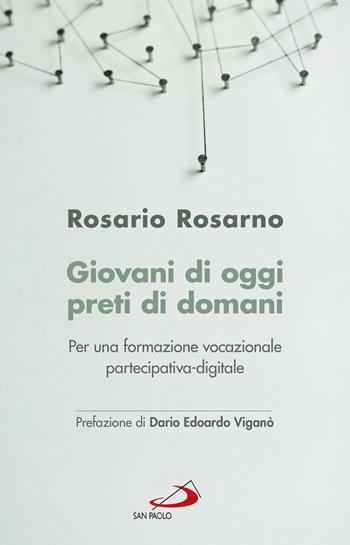 Giovani di oggi, preti di domani. Per una formazione vocazionale partecipativa-digitale - Rosario Rosarno - Libro San Paolo Edizioni 2018, Teologia e cultura religiosa | Libraccio.it