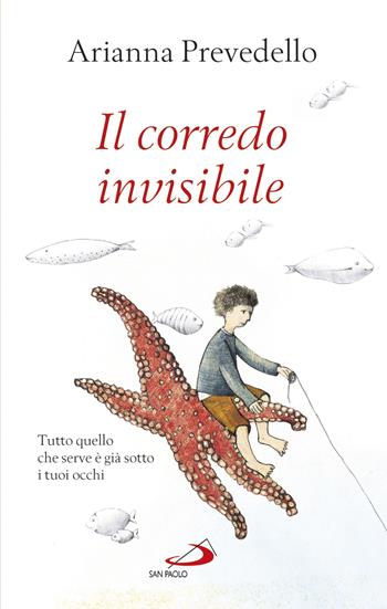Il corredo invisibile. Tutto quello che serve è già sotto i tuoi occhi - Arianna Prevedello - Libro San Paolo Edizioni 2018, Progetto famiglia | Libraccio.it