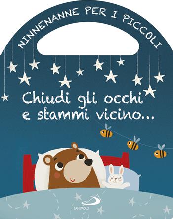 Chiudi gli occhi e stammi vicino... Ninnenanne per i piccoli. Ediz. a colori - Lodovica Cima - Libro San Paolo Edizioni 2018, Prescolare | Libraccio.it