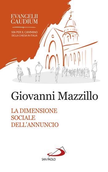 La dimensione sociale dell'annuncio. Secondo «Evangelii gaudium» - Giovanni Mazzillo - Libro San Paolo Edizioni 2018, I Papi del terzo millennio | Libraccio.it