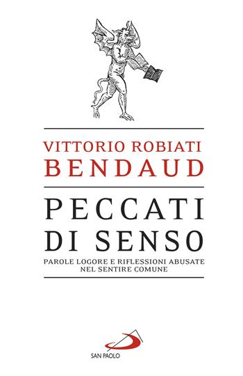 Peccati di senso. Parole logore e riflessioni abusate nel sentire comune - Vittorio Robiati Bendaud - Libro San Paolo Edizioni 2018, Attualità e storia | Libraccio.it