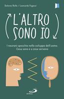 L'altro sono io. I neuroni specchio nello sviluppo dell'uomo. Cosa sono e a cosa servono - Dolores Rollo, Leonardo Fogassi - Libro San Paolo Edizioni 2018, Psicologia | Libraccio.it