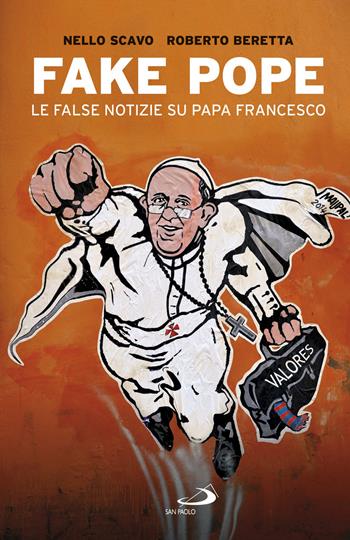 Fake Pope. Le false notizie su papa Francesco - Nello Scavo, Roberto Beretta - Libro San Paolo Edizioni 2018, Attualità e storia | Libraccio.it