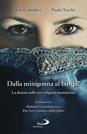 Dalla minigonna al burqa? La donna nelle tre religioni monoteiste - Silvio Calzolari, Paolo Tarchi - Libro San Paolo Edizioni 2018, Problemi sociali d'oggi | Libraccio.it